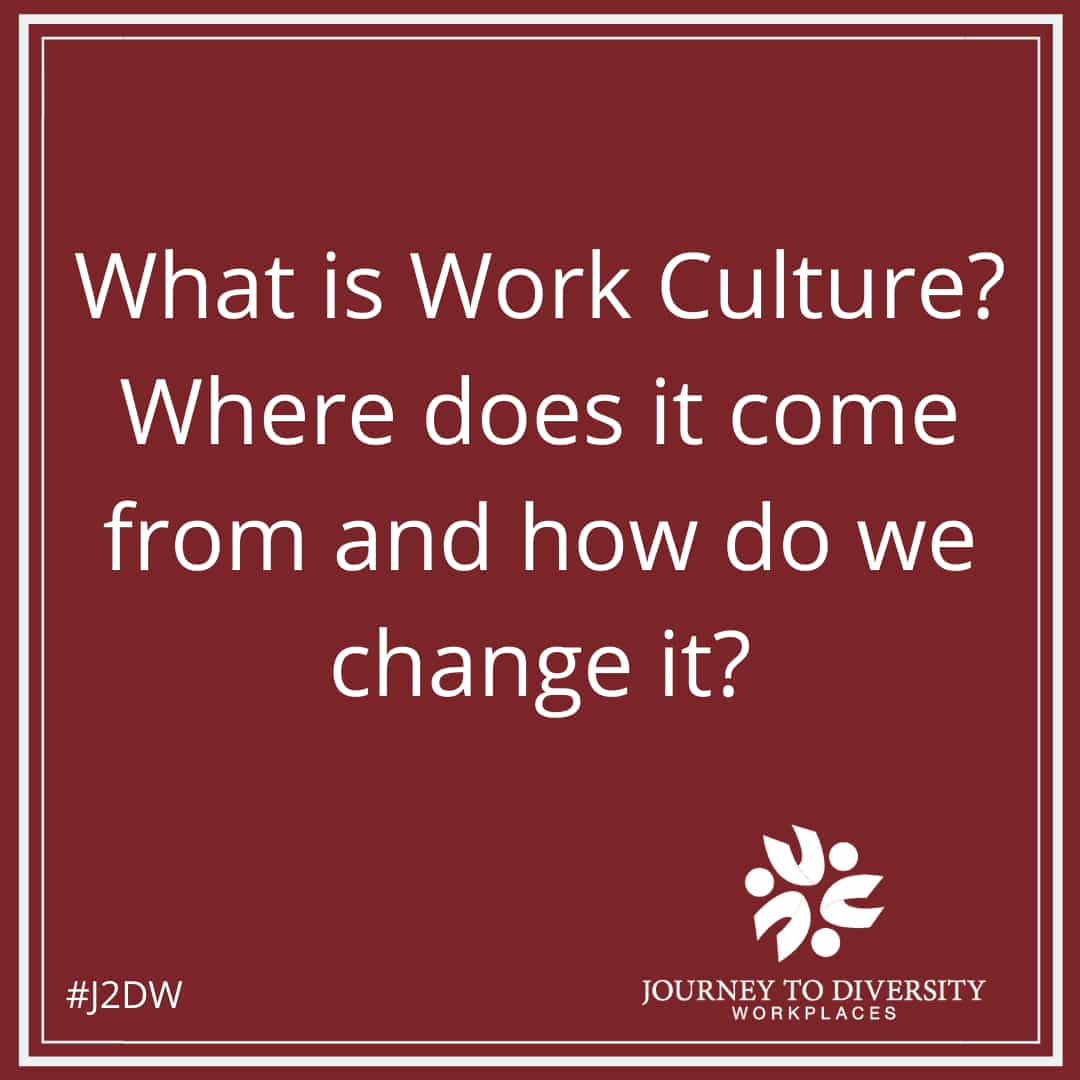 What is Work Culture? Where does it come from and how do we change it?