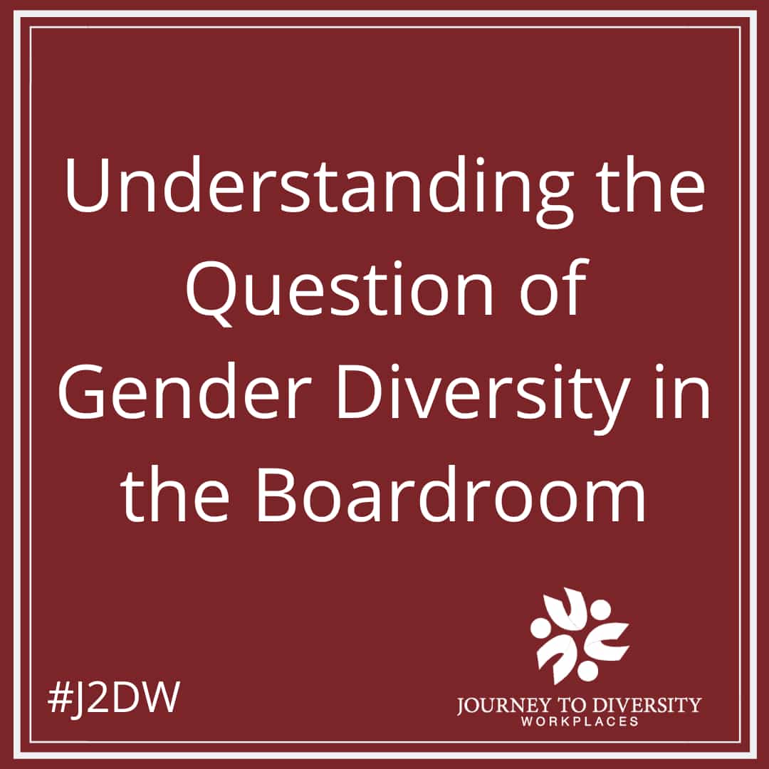 Understanding the Question of Gender Diversity in the Boardroom