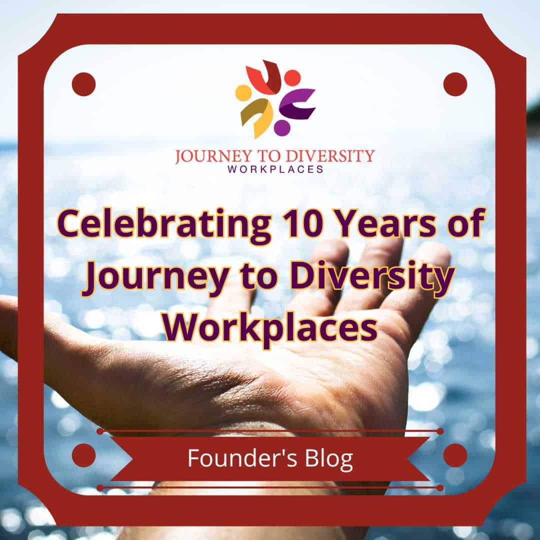 Celebrating 10 Years of Journey to Diversity Workplaces